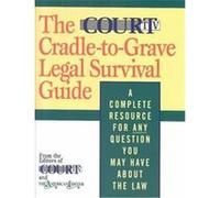 The Court TV Cradle-To-Grave Legal Survival Guide