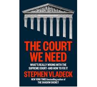 The Court We Need What's Really Wrong with the Supreme Court--and How to Fix It - Stephen Vladeck - Viking - ebook (ePub) - Livre