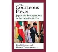 The Courteous Power : Japan And Southeast Asia In The Indo-Pacific Era
