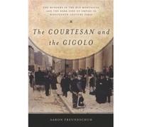 The Courtesan and the Gigolo: The Murders in the Rue Montaigne and the Dark Side of Empire in Nineteenth-Century Paris