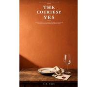 The Courtesy Yes: A 14-Day Plan to Stop Saying Yes When You Mean No, Without Getting Mean, Going Cold, or a New Personality
