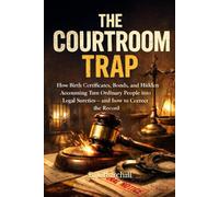 THE COURTROOM TRAP: How Birth Certificates, Bonds, and Hidden Accounting Turn Ordinary People into Legal Sureties - and How to Correct the Record