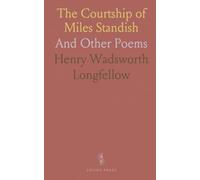 The Courtship of Miles Standish: And Other Poems