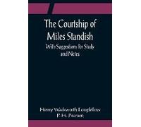 The Courtship Of Miles Standish; With Suggestions For Study And Notes