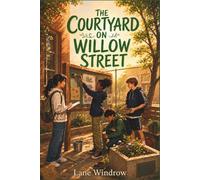 The Courtyard on Willow Street: A Middle Grade Story About Friendship, Community, and Making a Difference