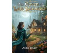 The Coven of Late Bloomers: An Uplifting Cozy Sapphic Paranormal Romance About Midlife Magic, Found Family, and Starting Over