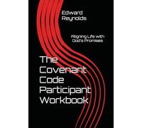 The Covenant Code Participant Workbook: Aligning Life with God's Promises