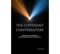 The Covenant Conversation: Reading Romans as the Fulfillment of the Eternal Agreement between The Father and Son