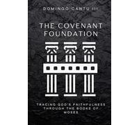 THE COVENANT FOUNDATION: Tracing God’s Faithfulness Through the Books of Moses