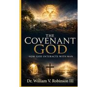 THE COVENANT GOD: How God Interacts with Man