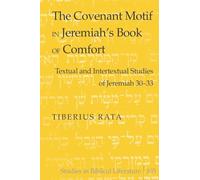 The Covenant Motif in Jeremiah’s Book of Comfort: Textual and Intertextual Studies of Jeremiah 30-33