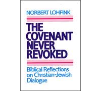 The Covenant Never Revoked: Biblical Reflections on Christian-Jewish Dialogue