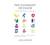 The Covenant of Color: Finding Your Identity Through Light - A Therapeutic Companion for Spiritual Growth, Prayer and Inner Healing