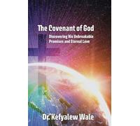 The Covenant of God: Discovering His Unbreakable Promises and Eternal Love