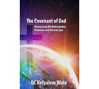 The Covenant of God Discovering His Unbreakable Promises and Eternal Love - Dr. Kefyalew Wale - Trilogy Christian Publishing - ebook (ePub) - Livre
