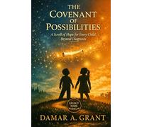 The Covenant of Possibilities: A Scroll of Hope for Every Child Beyond Diagnosis