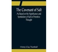 The Covenant Of Salt; As Based On The Significance And Symbolism Of Salt In Primitive Thought