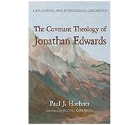 The Covenant Theology Of Jonathan Edwards