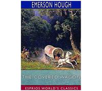 The Covered Wagon (Esprios Classics)