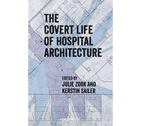The Covert Life of Hospital Architecture