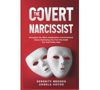 The Covert Narcissist: Recognize the Silent Manipulation and Emotional Abuse Destroying You From the Inside Out and Finally Heal