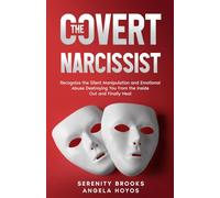 The Covert Narcissist: Recognize the Silent Manipulation and Emotional Abuse Destroying You From the Inside Out-and Finally Heal