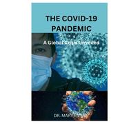 The Covid-19 Pandemic: A Global Crisis Unveiled By Dr. Mary I. Vera