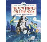 The Cow Tripped Over the Moon: A Nursery Rhyme Emergency by Jeanne Willis (2015-04-02)