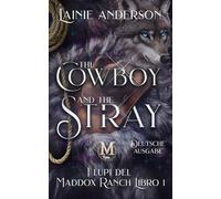 The Cowboy and the Stray: Eine Kleinstadt-Shifter-Cowboy-Romanze