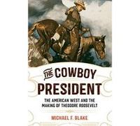 The Cowboy President: The American West and the Making of Theodore Roosevelt - [Version Originale] Inconnu (Auteur)
