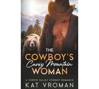 The Cowboy’s Curvy Mountain Woman: A Corvid Valley Cowboy Romance