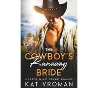 The Cowboy’s Runaway Bride: A Corvid Valley Cowboy Romance