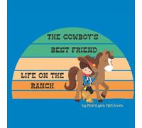 The Cowboys Best Friend: A Story Of Life On The Ranch For Kids