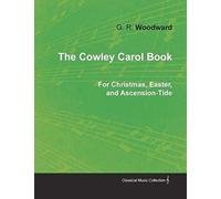 The Cowley Carol Book For Christmas, Easter, And Ascension-Tide