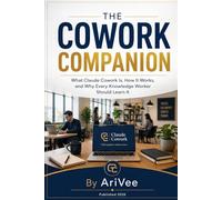The Cowork Companion: The practical guide to Claude Cowork Anthropic’s agentic AI for knowledge workers.