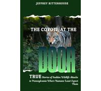 The Coyote at the Door: True stories of sudden wildlife attacks in Pennsylvania where humans least expect them.