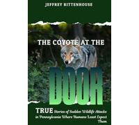 The Coyote at the Door: True stories of sudden wildlife attacks in Pennsylvania where humans least expect them.