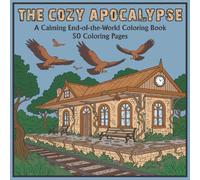 The Cozy Apocalypse: A Calming End-of-the-World Coloring Book
