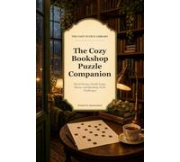 The Cozy Bookshop Puzzle Companion: Word Games, Gentle Logic, Mazes, and Reading-Nook Challenges