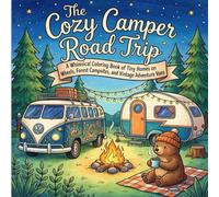The Cozy Camper Road Trip: Whimsical Coloring Book of Tiny Homes on Wheels, Forest Campsites, and Vintage Adventure Vans