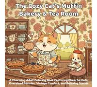 The Cozy Cat's Muffin Bakery & Tea Room: A Charming Adult Coloring Book Featuring Cheerful Cats, Oversized Pastries, Vintage Comfort, and Relaxing Scenes
