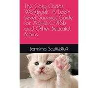 The Cozy Chaos Workbook: A Loaf-Level Survival Guide for ADHD, C-PTSD, and Other Beautiful Brains