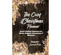 The Cozy Christmas Planner: Rustic Holiday Organizer for Meals, Budgets, Decorations &Memories