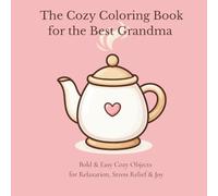 The Cozy Coloring Book for the Best Grandma: Bold & Easy Cozy Objects for Relaxation & Stress Relief
