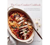 The Cozy Comfort Cookbook: Quick, Foolproof Food You’ll Actually Crave on a Tuesday Night