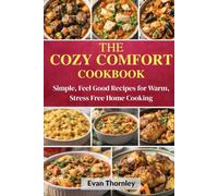The Cozy Comfort Cookbook: Simple, Feel Good Recipes for Warm, Stress Free Home Cooking