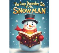 The Cozy December Tale of Mr. Snowman: 24 bedtime stories for December | Advent calendar book for children | Cozy Tales to Countdown to Christmas | Christmas story collection