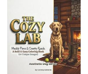 The Cozy Lab: A Bold and Easy Coloring Book: 50 Muddy Paws & Country Roads Labrador Illustrations for Adults and Teens. Large Print Minimalist Scenes for Stress Relief and Anxiety