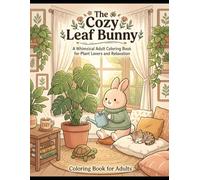 The Cozy Leaf Bunny: A Whimsical Adult Coloring Book for Plant Lovers and Relaxation