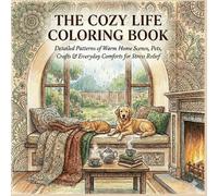 The Cozy Life Coloring Book: Detailed Patterns of Warm Home Scenes, Pets, Crafts & Everyday Comforts for Stress Relief